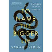 To Name the Bigger Lie: A Memoir in Two Stories