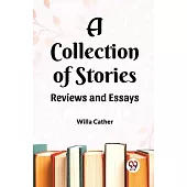 A Collection of Stories Reviews and Essays