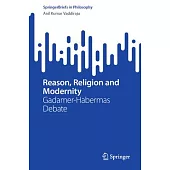 Reason, Religion and Modernity: Gadamer-Habermas Debate