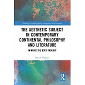 The Aesthetic Subject in Contemporary Continental Philosophy and Literature: Thinking the Body-Thought