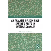 An Analysis of Jean-Paul Sartre’s Plays in Théâtre Complet