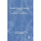 Solution Focused Coaching in Asia: History, Key Concepts, Development and Applications
