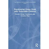 Psychosocial Group Work with Vulnerable Children: Eclectic Group Conductors and Creative Play