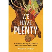 We Have Plenty: A Womanist Theology of Communal Abundance for the Black Church