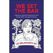 We Set the Bar: Fighting for Equality, Empowerment and Change Within the Legal Profession