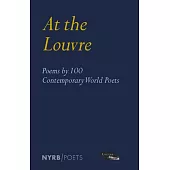 At the Louvre: Poems by 100 Contemporary World Poets