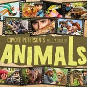 Coyote Peterson’s Wild World of Animals: A Children’s Animal Encyclopedia of All the Coolest Animals Around the World