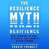 The Resilience Myth: New Thinking on Grit, Strength, and Growth After Trauma