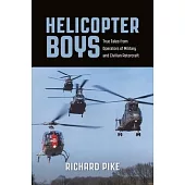 Helicopter Boys: True Tales from Operators of Military and Civilian Rotorcraft