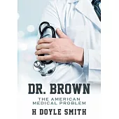 Dr. Brown: The American Medical Problem