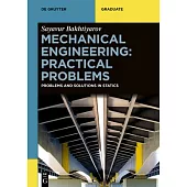 Mechanical Engineering: Practical Problems: Problems and Solutions in Statics