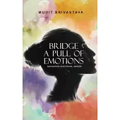 Bridge - A pull of Emotions