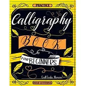 Calligraphy Book for Beginners: Practice Workbook with Guide - Basic Techniques, Hand Lettering and Projects for Learning to Letter