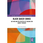Black Queer Dance: Gay Men and the Politics of Passing for Almost Straight