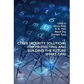 Cyber Security Solutions for Protecting and Building the Future Smart Grid