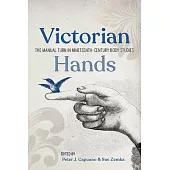 Victorian Hands: The Manual Turn in Nineteenth-Century Body Studies