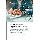 Reconceptualizing Organizational Control: Managing in the Age of Hybrid Workplaces, Artificial Intelligence, and the Gig Economy