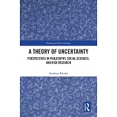 A Theory of Uncertainty: Perspectives in Philosophy, Social Sciences, and Risk Research