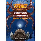 Science Comics: Deep Sea Creatures: Adapting to the Abyss