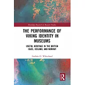 The Performance of Viking Identity in Museums: Useful Heritage in the British Isles, Iceland, and Norway