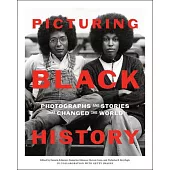 Picturing Black History: Photographs and Stories That Changed the World