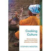 Culinary Creativity and Women’s Agency in Rural Mali: Cooking as Cultural Production