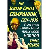 The Screen Chills Companion, 1931-1939: Films of the Golden Age of Hollywood Horror