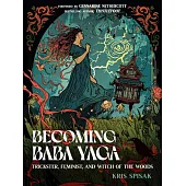 Becoming Baba Yaga: Trickster, Feminist, and Witch of the Woods
