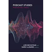 Podcast Studies: Practice Into Theory, Theory Into Practice