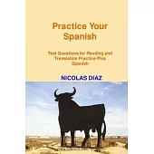 Practice Your Spanish!: Test Questions for Reading and Translation Practice Plus Spanish