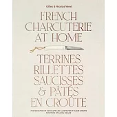 French Charcuterie at Home: Terrines, Rillettes, Saucisses, & Patés En Croûte
