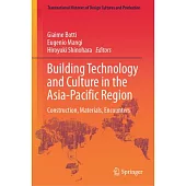 Building Technology and Culture in the Asia-Pacific Region: Construction, Materials, Encounters