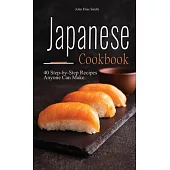 Japanese cookbook: A Book About Japanese Food in English with Pictures of Each Recipe. 40 Step-by-Step Recipes Anyone Can Make.