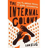 The Internal Colony: Race and the American Politics of Global Decolonization