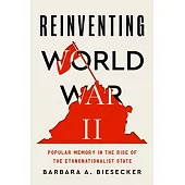 Reinventing World War II: Popular Memory in the Rise of the Ethnonationalist State
