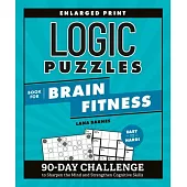Logic Puzzles Book for Brain Fitness: 90-Day Challenge to Sharpen the Mind and Strengthen Cognitive Skills