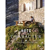 Huts Full of Character: 52 Charming Huts in the Alps