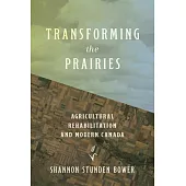 Transforming the Prairies: Agricultural Rehabilitation in and Beyond Modern Canada