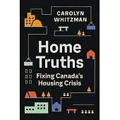 Home Truths: Fixing Canada’s Housing Crisis