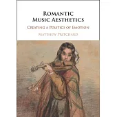 Romantic Music Aesthetics: Creating a Politics of Emotion