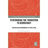 Performing the Transition to Democracy: Theater and Performance in 1970s Spain