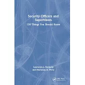 Security Officers and Supervisors: 150 Things You Should Know