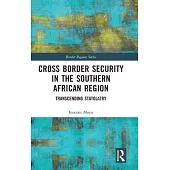 Cross Border Security in the Southern African Region: Transcending Statolatry