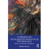 Towards an Integrated Analytical Psychology: Return to Freedom and Dignity