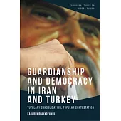 Guardianship and Democracy in Iran and Turkey: Tutelary Consolidation, Popular Contestation