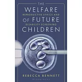 The Welfare of Future Children: Reproductive Ethics and Disability Screening