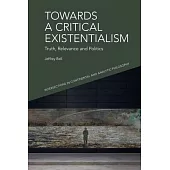 Towards a Critical Existentialism: Truth, Relevance and Politics