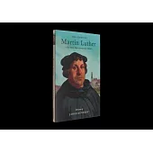 The Story of Martin Luther: The Monk Who Changed the World