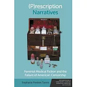 (P)Rescription Narratives: Feminist Medical Fiction and the Failure of American Censorship