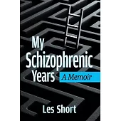 My Schizophrenic Years: A Memoir